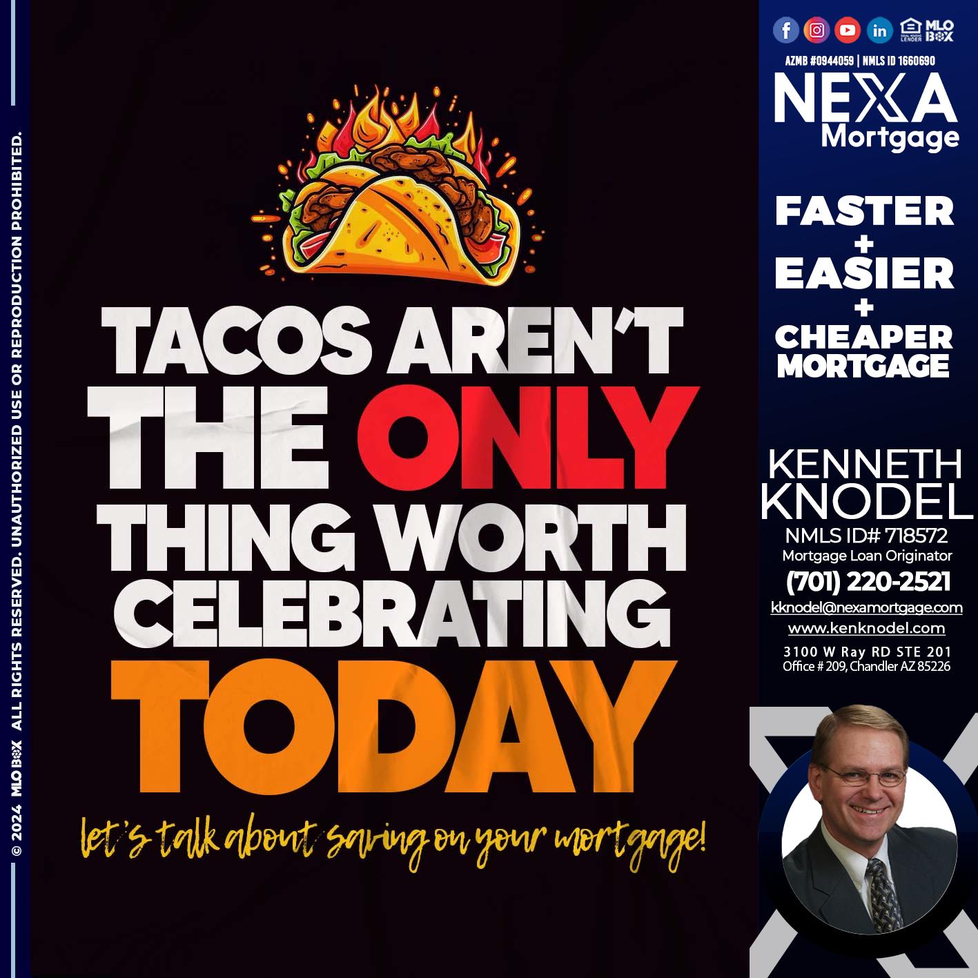 TACOS ARENT THE ONLY - Kenneth Knodel -Mortgage Loan Originator